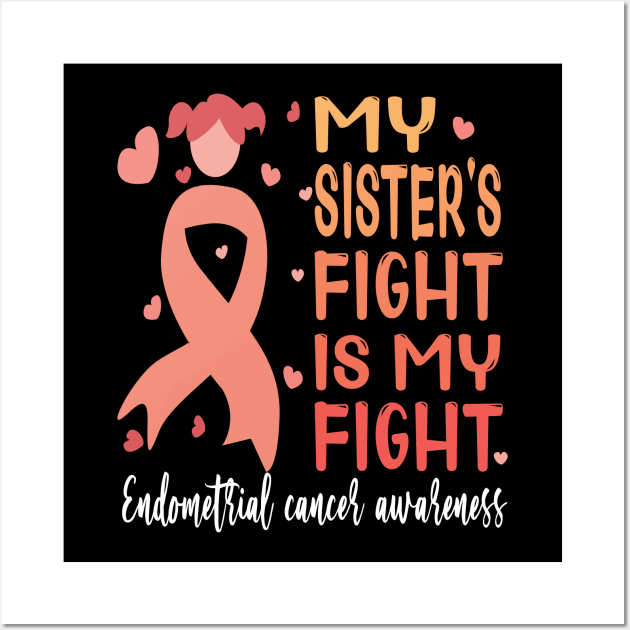 My sister's fight is my fight..endometrial cancer awareness gift Wall Art by DODG99